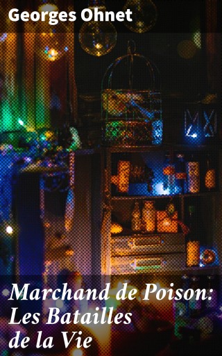 Portada del libro «Marchand de Poison: Les Batailles de la Vie», de Georges Ohnet