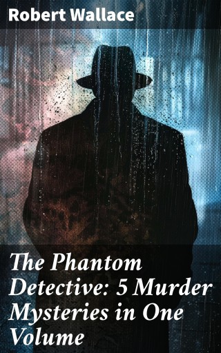 The Phantom Detective: 5 Murder Mysteries in One Volume