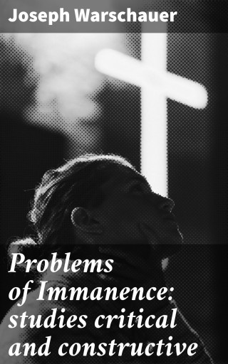 Problems of Immanence: studies critical and constructive