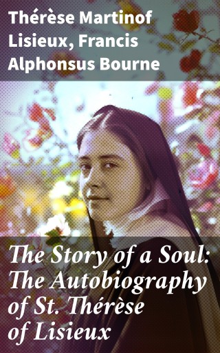 The Story of a Soul: The Autobiography of St. Thérèse of Lisieux