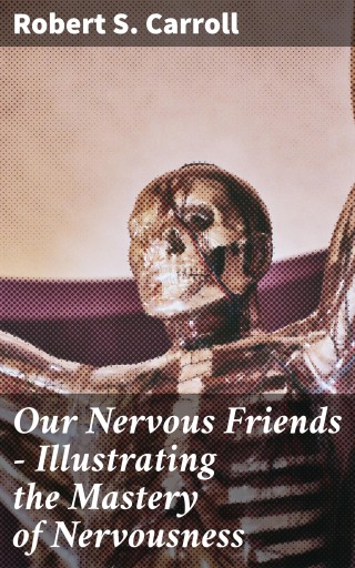 Our Nervous Friends — Illustrating the Mastery of Nervousness