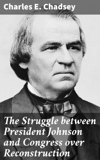 Portada del libro «The Struggle between President Johnson and Congress over Reconstruction», de Charles E. Chadsey