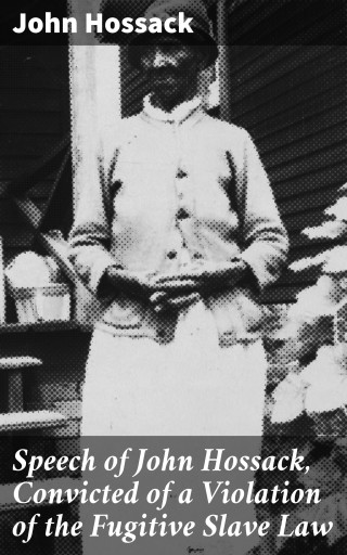 Portada del libro «Speech of John Hossack, Convicted of a Violation of the Fugitive Slave Law», de John Hossack