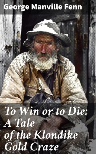 To Win or to Die: A Tale of the Klondike Gold Craze