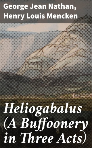 Heliogabalus (A Buffoonery in Three Acts)