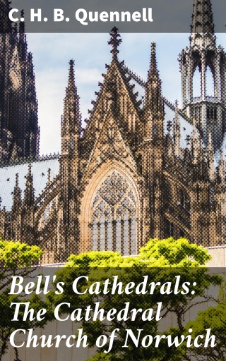 Bell's Cathedrals: The Cathedral Church of Norwich