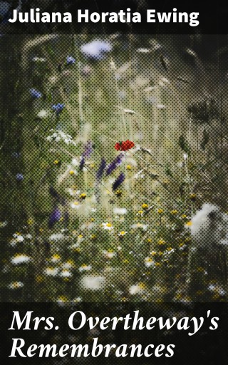 Mrs. Overtheway's Remembrances