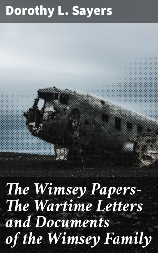 The Wimsey Papers—The Wartime Letters and Documents of the Wimsey Family