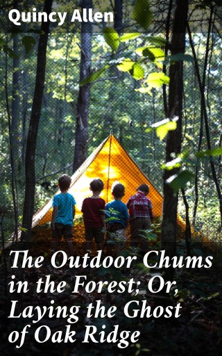 The Outdoor Chums in the Forest; Or, Laying the Ghost of Oak Ridge