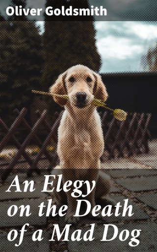 An Elegy on the Death of a Mad Dog