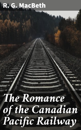 The Romance of the Canadian Pacific Railway