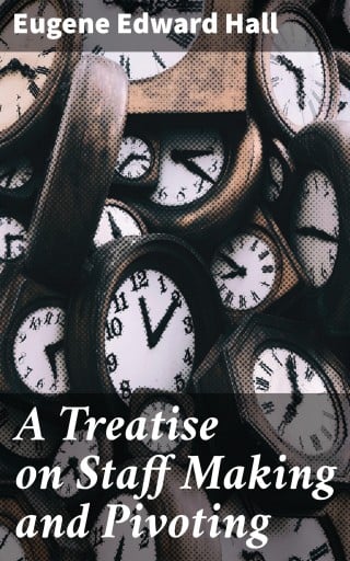 A Treatise on Staff Making and Pivoting