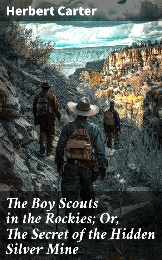 The Boy Scouts in the Rockies; Or, The Secret of the Hidden Silver Mine