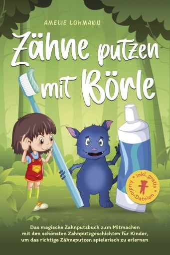 Zähne putzen mit Börle: Das magische Zahnputzbuch zum Mitmachen mit den schönsten Zahnputzgeschichten für Kinder, um das richtige Zähneputzen spielerisch zu erlernen - inkl. gratis Audio-Dateien