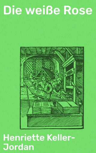 Portada del libro «Die weiße Rose», de Henriette Keller-Jordan