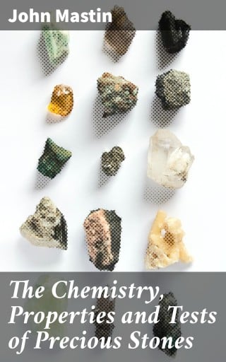 The Chemistry, Properties and Tests of Precious Stones
