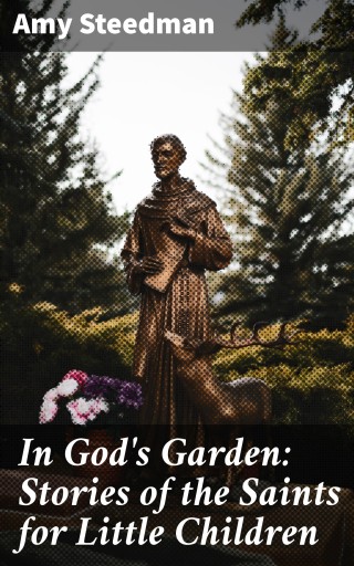 In God's Garden: Stories of the Saints for Little Children