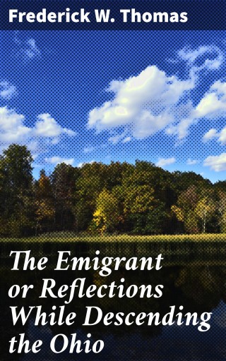 Portada del libro «The Emigrant or Reflections While Descending the Ohio», de Frederick W. Thomas