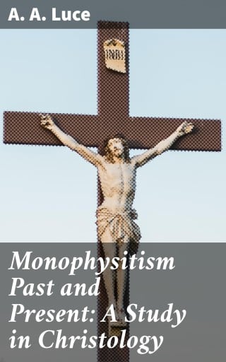 Monophysitism Past and Present: A Study in Christology