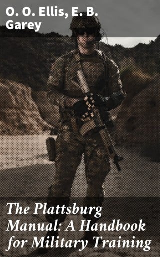 The Plattsburg Manual: A Handbook for Military Training
