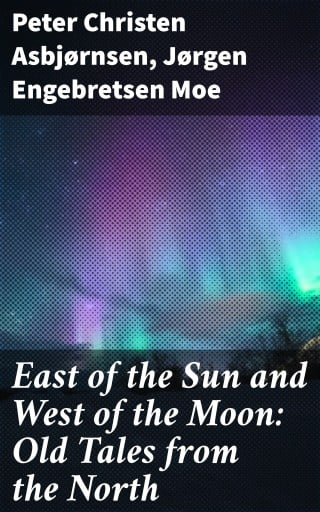 East of the Sun and West of the Moon: Old Tales from the North