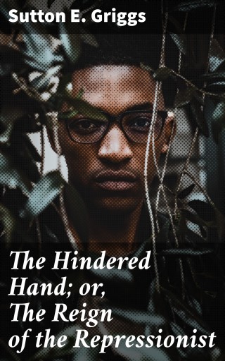 The Hindered Hand; or, The Reign of the Repressionist