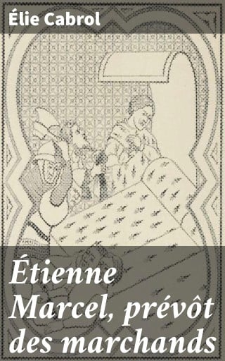 Portada del libro «Étienne Marcel, prévôt des marchands», de Élie Cabrol