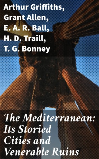 The Mediterranean: Its Storied Cities and Venerable Ruins