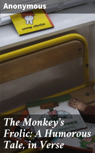 The Monkey's Frolic: A Humorous Tale, in Verse