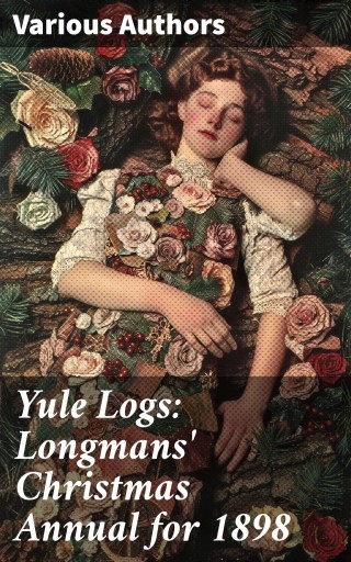 Yule Logs: Longmans' Christmas Annual for 1898