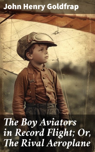 The Boy Aviators in Record Flight; Or, The Rival Aeroplane