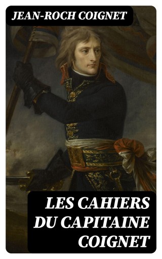 Les cahiers du Capitaine Coignet