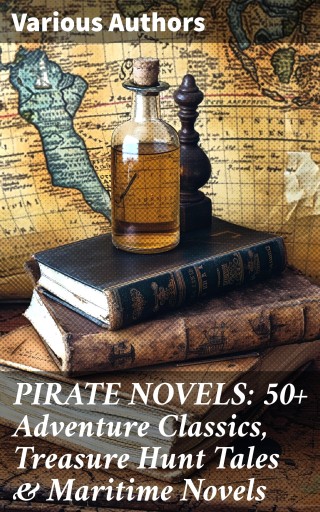 PIRATE NOVELS: 50+ Adventure Classics, Treasure Hunt Tales & Maritime Novels