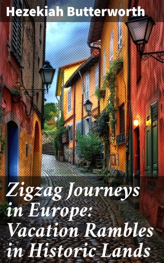 Zigzag Journeys in Europe: Vacation Rambles in Historic Lands