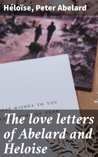 The love letters of Abelard and Heloise