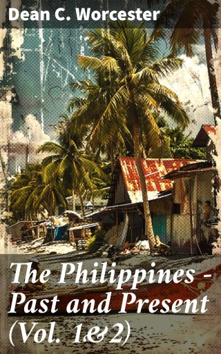 The Philippines - Past and Present (Vol. 1&2)
