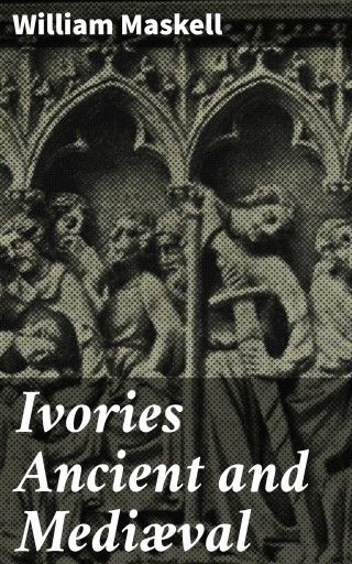 Ivories Ancient and Mediæval