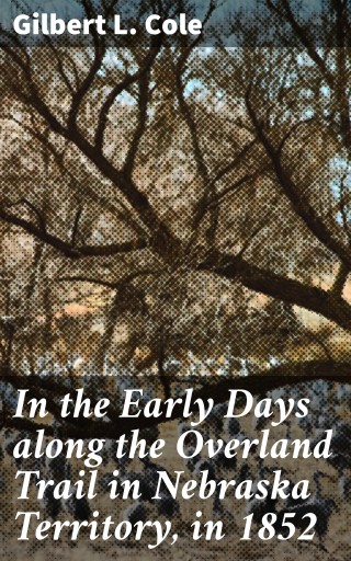 In the Early Days along the Overland Trail in Nebraska Territory, in 1852