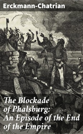The Blockade of Phalsburg: An Episode of the End of the Empire