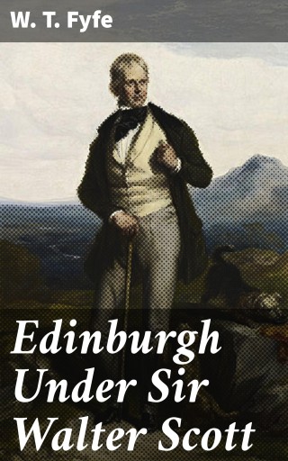 Portada del libro «Edinburgh Under Sir Walter Scott», de W. T. Fyfe