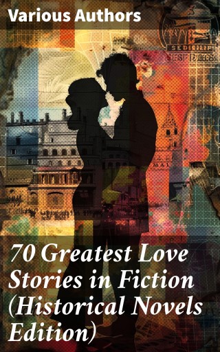 70 Greatest Love Stories in Fiction (Historical Novels Edition)