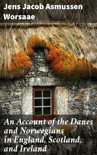 An Account of the Danes and Norwegians in England, Scotland, and Ireland