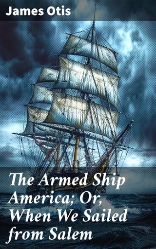The Armed Ship America; Or, When We Sailed from Salem