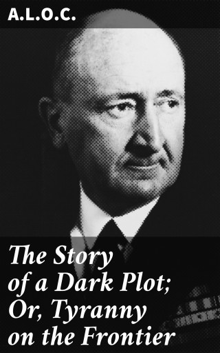 The Story of a Dark Plot; Or, Tyranny on the Frontier