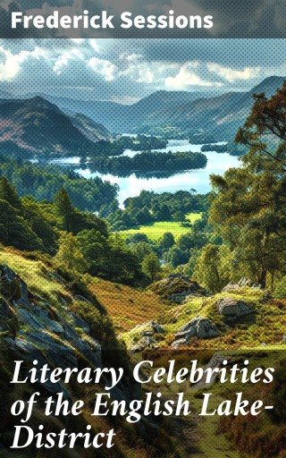 Literary Celebrities of the English Lake-District
