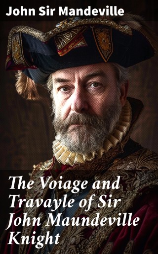 The Voiage and Travayle of Sir John Maundeville Knight