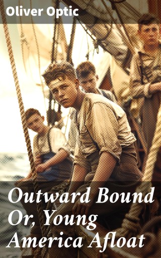 Outward Bound Or, Young America Afloat