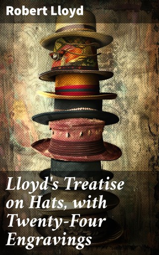 Lloyd's Treatise on Hats, with Twenty-Four Engravings