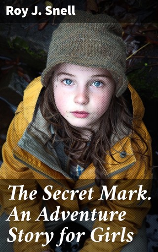 The Secret Mark. An Adventure Story for Girls