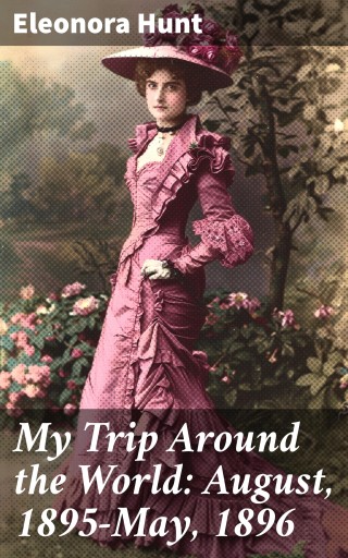 My Trip Around the World: August, 1895-May, 1896